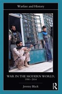 bokomslag War in the Modern World, 1990-2014