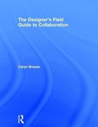 bokomslag The Designer's Field Guide to Collaboration
