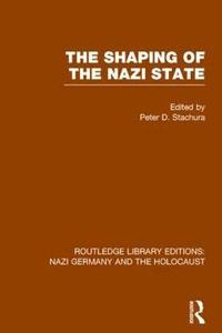 bokomslag The Shaping of the Nazi State (RLE Nazi Germany & Holocaust)