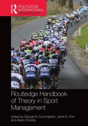 George B. Cunningham, Janet S. Fink, Alison Doherty - Routledge Handbook of Theory in Sport Management, Inbunden