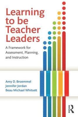 Amy D. Broemmel, Jennifer Jordan, Beau Michael Whitsett, USA) Jordan, Jennifer (University of Tennessee Knoxville, USA) Whitsett, Beau Michael (University of Tennessee - Learning to Be Teacher Leaders, Häftad