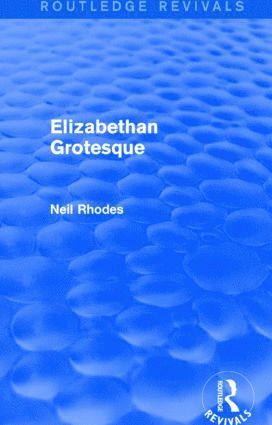 Neil Rhodes - Elizabethan Grotesque (Routledge Revivals), Häftad