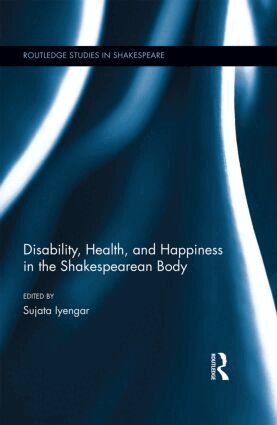Sujata Iyengar - Disability, Health, and Happiness in the Shakespearean Body, Inbunden