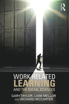 Gary Taylor, Liam Mellor, Richard McCarter, UK) Taylor, Gary (Sheffield Hallam University, UK) Mellor, Liam (Sheffield Hallam University, UK) McCarter, Richard (Sheffield Hallam University - Work-Related Learning and the Social Sciences, Häftad