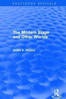 Austin E. Quigley - Modern Stage and Other Worlds (Routledge Revivals), Inbunden