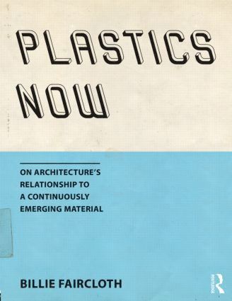 Billie Faircloth, USA) Faircloth, Billie (Partner, Kieran Timberlake and Lecturer at the University of Pennsylvania - Plastics Now, Inbunden