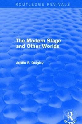 Austin E. Quigley - Modern Stage and Other Worlds (Routledge Revivals), Häftad