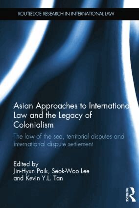 Jin-Hyun Paik, Seok-Woo Lee, Kevin Y. L. Tan - Asian Approaches to International Law and the Legacy of Colonialism, Häftad