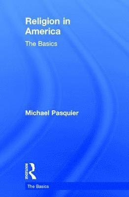 bokomslag Religion in America: The Basics