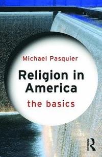 bokomslag Religion in America: The Basics