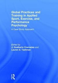 bokomslag Global Practices and Training in Applied Sport, Exercise, and Performance Psychology