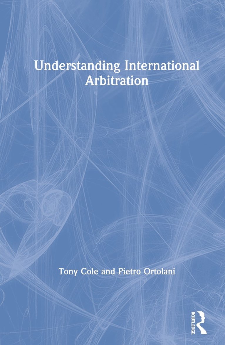 Tony Cole, Pietro Ortolani, UK) Cole, Tony (Brunel University - Understanding International Arbitration, Inbunden