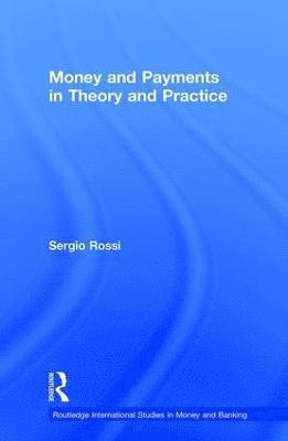 Sergio Rossi, Switzerland) Rossi, Sergio (University of Fribourg - Money and Payments in Theory and Practice, Häftad