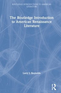 bokomslag The Routledge Introduction to American Renaissance Literature
