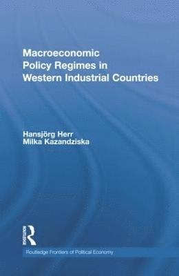 Hansjörg Herr, Milka Kazandziska, Germany) Herr, Hansjorg (Berlin School of Economics and Law, Germany) Kazandziska, Milka (Berlin School of Economics and Law - Macroeconomic Policy Regimes in Western Industrial Countries, Häftad