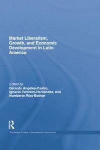 bokomslag Market Liberalism, Growth, and Economic Development in Latin America