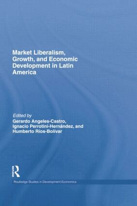 Gerardo Angeles Castro, Ignacio Perrotini-Hernández, Humberto Ríos-Bolivar - Market Liberalism, Growth, and Economic Development in Latin America, Häftad