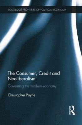 The Consumer, Credit and Neoliberalism 1