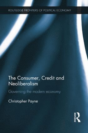 Christopher Payne, USA) Payne, Christopher (Center for the History of Political Economy, Duke University - Consumer, Credit and Neoliberalism, Häftad