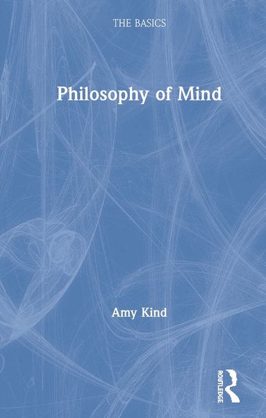 Amy Kind - Philosophy of Mind: The Basics, Inbunden
