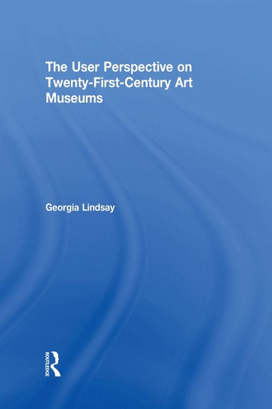 Georgia Lindsay - User Perspective on Twenty-First-Century Art Museums, Inbunden