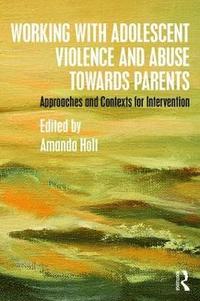 bokomslag Working with Adolescent Violence and Abuse Towards Parents