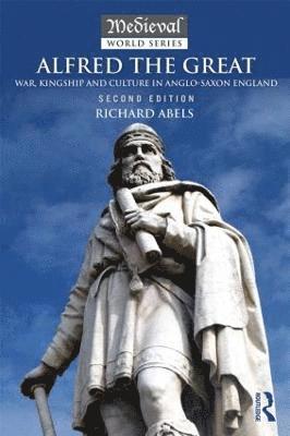 Richard Abels - Alfred the Great: War, Kingship and Culture in Anglo-Saxon England, Häftad