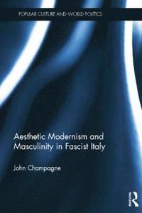 bokomslag Aesthetic Modernism and Masculinity in Fascist Italy