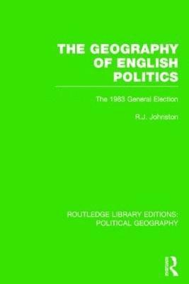 Ron Johnston, UK) Johnston, Ron (University of Bristol - Geography of English Politics (Routledge Library Editions: Political Geography), Häftad