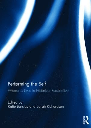 Katie Barclay, Sarah Richardson, Australia) Barclay, Katie (University of Adelaide, UK) Richardson, Sarah (University of Warwick - Performing the Self, Inbunden