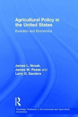 James Pease, James L. Novak - Agricultural Policy in the United States: Evolution and Economics, Inbunden