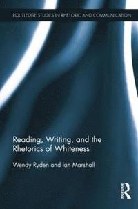 bokomslag Reading, Writing, and the Rhetorics of Whiteness