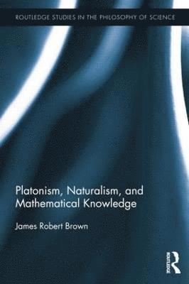 Platonism, Naturalism, and Mathematical Knowledge 1