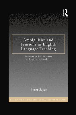 Peter Sayer, USA) Sayer, Peter (University of Texas at San Antonio - Ambiguities and Tensions in English Language Teaching, Häftad