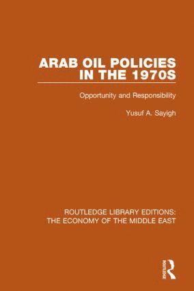 Arab Oil Policies in the 1970s (RLE Economy of Middle East) 1