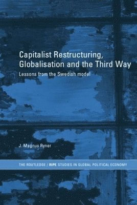 J. Magnus Ryner - Capitalist Restructuring, Globalization and the Third Way, Häftad