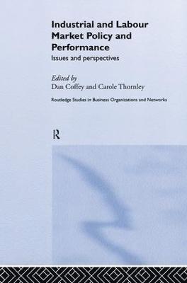 Daniel Coffey, Carole Thornley - Industrial and Labour Market Policy and Performance, Häftad
