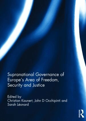 Christian Kaunert, John Occhipinti, Sarah Leonard - Supranational Governance of Europe’s Area of Freedom, Security and Justice, Inbunden