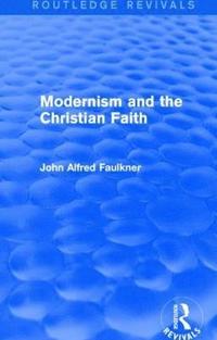 bokomslag Modernism and the Christian Faith (Routledge Revivals)