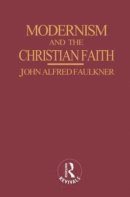 bokomslag Modernism and the Christian Faith (Routledge Revivals)