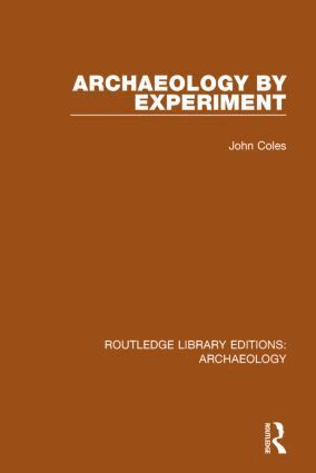 John Coles - Archaeology by Experiment, Inbunden