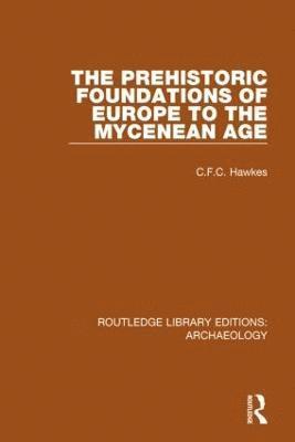 The Prehistoric Foundations of Europe to the Mycenean Age 1