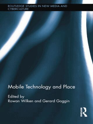 Rowan Wilken, Gerard Goggin - Mobile Technology and Place, Häftad