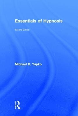 Michael D. Yapko, USA) Yapko, Michael D., PhD (Independent Scholar - Essentials of Hypnosis, Inbunden
