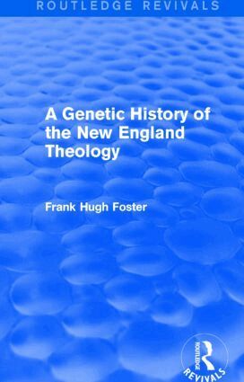Frank Hugh Foster - Genetic History of New England Theology (Routledge Revivals), Inbunden