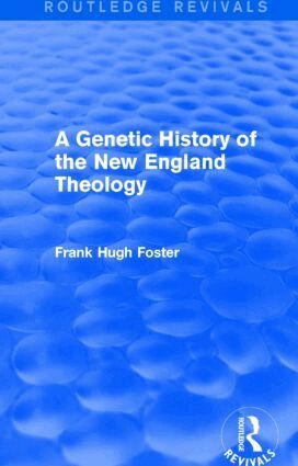 Frank Hugh Foster - Genetic History of New England Theology (Routledge Revivals), Häftad