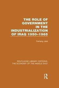 bokomslag The Role of Government in the Industrialization of Iraq 1950-1965 (RLE Economy of Middle East)