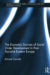 bokomslag The Economic Sources of Social Order Development in Post-Socialist Eastern Europe