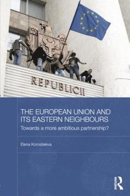 Elena Korosteleva, UK) Korosteleva, Elena (Aberystwyth University - European Union and its Eastern Neighbours, Häftad