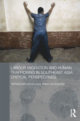 Michele Ford, Lenore Lyons, Willem van Schendel, Australia) Ford, Michele (University of Sydney, Lenore (University of Western Australia) Lyons, the Netherlands) van Schendel, Willem (University of Amsterdam, Willem Van Schendel - Labour Migration and Human Trafficking in Southeast Asia, Häftad